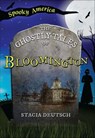 The Ghostly Tales of Bloomington - Stacia Deutsch - 9781439678794