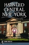 Haunted Central New York - Dennis Webster - 9781439679043