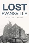 Lost Evansville - James Lachlan MacLeod - 9781439679456