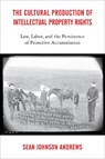 The Cultural Production of Intellectual Property Rights - Sean Johnson Andrews - 9781439914298