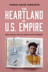 The Heartland of U.S. Empire - Thomas Xavier Sarmiento - 9781439927670