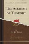 The Alchemy of Thought (Classic Reprint) - JACKS,  L. P. - 9781440069703