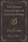 The Joyous Adventures of Aristide Pujol (Classic Reprint) - LOCKE,  William J. - 9781440077838