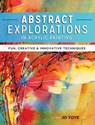 Abstract Explorations in Acrylic Painting - Jo Toye - 9781440341595