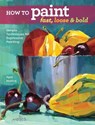 How to Paint Fast, Loose and Bold - Patti Mollica - 9781440342103
