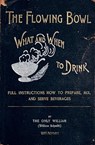 The Flowing Bowl - What And When To Drink 1891 Reprint: Full Instructions How To Prepare, Mix And Serve Beverages - Ross Brown - 9781440449857