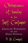 Observance Of Sunday In The First Centuries: The Complete Testimony Of The Early Fathers - D. M. Canright - 9781440451744
