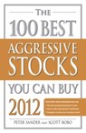 The 100 Best Aggressive Stocks You Can Buy 2012 - Peter Sander ; Scott Bobo - 9781440526114