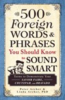 500 Foreign Words en Phrases You Should Know to Sound Smart - Peter Archer ; Linda Archer - 9781440540752