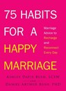 75 Habits for a Happy Marriage - Ashley Davis Bush ; Daniel Arthur Bush - 9781440562259