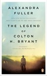 The Legend of Colton H. Bryant - Alexandra Fuller - 9781440637506