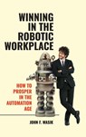 Winning in the Robotic Workplace - John F. Wasik - 9781440871665