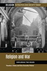Religion and War - Timothy J. (U.S. Naval War College Demy ; Gina Granados Palmer (U.S. Naval War College Ph.D. - 9781440873904