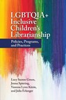 LGBTQIA+ Inclusive Children's Librarianship - Lucy Santos (University of South Carolina Green ; Jenna (University of South Carolina Spiering ; Vanessa Lynn (University of South Carolina Kitzie ; Julia (Sacramento Public Library Erlanger - 9781440876776