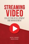 Streaming Video Collection Development and Management - Michael (Boston University Fernandez ; Amauri (Yale University Serrano - 9781440880858
