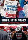 Gun Politics in America: Historical and Modern Documents in Context [2 Volumes] - Harry L. Wilson - 9781440881268