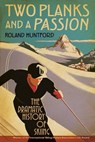 Two Planks and a Passion - Roland Huntford - 9781441134011