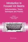 Introduction to Focused Ion Beams - Lucille A. Giannuzzi ; North Carolina State University - 9781441935748