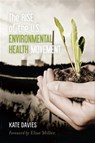 The Rise of the U.S. Environmental Health Movement - Kate Davies - 9781442221383