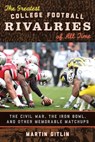 The Greatest College Football Rivalries of All Time - Martin Gitlin - 9781442229839