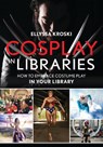 Cosplay in Libraries - Ellyssa (New York Law Institute) Kroski - 9781442256484