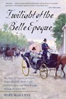 Twilight of the Belle Epoque - Mary McAuliffe - 9781442276130