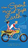 How I Spent My Last Night On Earth - Todd Strasser - 9781442483743