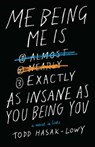 Me Being Me Is Exactly as Insane as You Being You - Todd Hasak-Lowy - 9781442495692