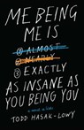 Me Being Me Is Exactly as Insane as You Being You - Todd Hasak-Lowy - 9781442495746