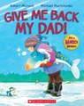 Give Me Back My Dad! - Michael Martchenko - 9781443107648