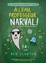Les Aventures de Narval Et Gelato: N° 6 - À l'Eau, Professeur Narval! - Ben Clanton - 9781443192248