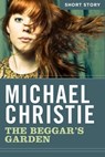 The Beggar's Garden - Michael Christie - 9781443421829