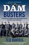 Dam Busters: Canadian Airmen and the Secret Raid Against Nazi Germany - Ted Barris - 9781443455459