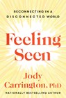 Feeling Seen: Reconnecting in a Disconnected World - Jody Carrington - 9781443466929