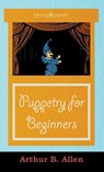 Puppetry for Beginners (Puppets & Puppetry Series) - Arthur Allen - 9781443737357