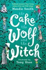The Cake the Wolf and the Witch - Maudie Smith - 9781444015614