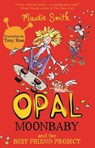 Opal Moonbaby: Opal Moonbaby and the Best Friend Project - Maudie Smith - 9781444015812