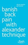 Banish Back Pain with Alexander Technique: Flash - Richard Craze - 9781444140897