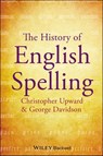 The History of English Spelling - Christopher Upward ; George Davidson - 9781444342970