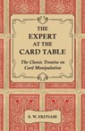 The Expert At The Card Table - The Classic Treatise On Card Manipulation - S. W. Erdnase - 9781444656824