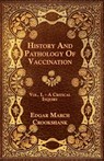 History And Pathology Of Vaccination - Vol. I. - A Critical Inquiry - Edgar March Crookshank - 9781444683042