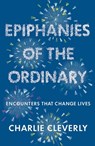 Epiphanies of the Ordinary - Charlie Cleverly - 9781444701937