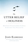 The Utter Relief of Holiness - John Eldredge - 9781444703283