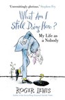 What Am I Still Doing Here? - Roger Lewis - 9781444708691