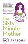 The Sixty Minute Mother - Rob Parsons - 9781444719307