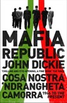 Mafia Republic: Italy's Criminal Curse. Cosa Nostra, 'Ndrangheta and Camorra from 1946 to the Present - John Dickie - 9781444726435