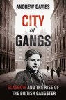 City of Gangs: Glasgow and the Rise of the British Gangster - Andrew Davies - 9781444739787