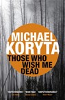 Those Who Wish Me Dead - Michael Koryta - 9781444742558