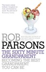 The Sixty Minute Grandparent - Rob Parsons - 9781444745719