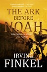 The Ark Before Noah: Decoding the Story of the Flood - Irving Finkel - 9781444757088